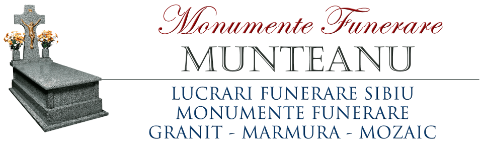 MONUMENTE FUNERARE MUNTEANU